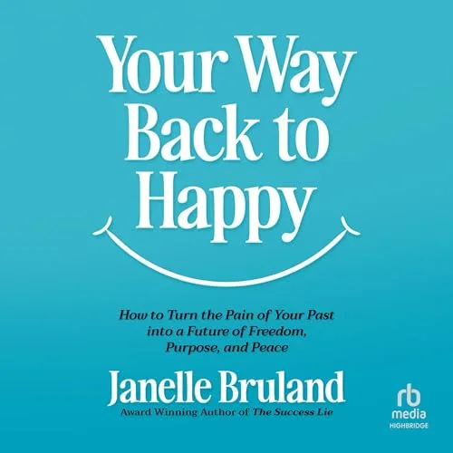 Your Way Back to Happy By Janelle Bruland